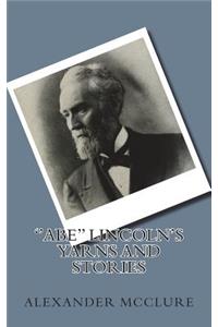 ''Abe'' Lincoln's Yarns and Stories