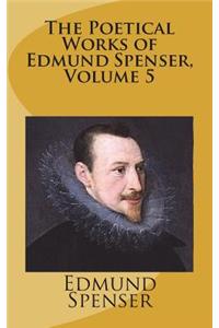 The Poetical Works of Edmund Spenser, Volume 5