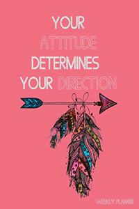 Your Attitude Determines Your Direction Weekly Planner