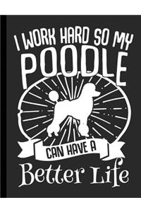I Work Hard So My Poodle Can Have A Better Life