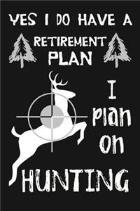 Yes I Do Have A Retirement Plan, I Plan On Hunting