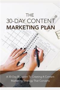 30 Days Content Marketing Plan: A 30 Days Blueprint to Creating a Content Marketing Strategy That Converts