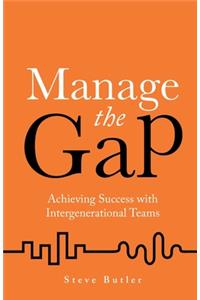 Manage the Gap: Achieving Success with Intergenerational Teams