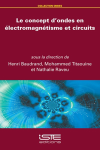 Le concept d'ondes en electromagnetisme et circuits
