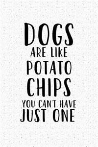 Dogs Are Like Potato Chips