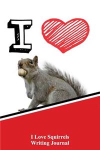 I Love Squirrels Writing Journal