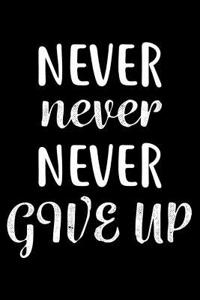 Never Never Never Give Up