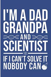 I'm a Dad Grandpa and Scientist If I Can't Solve It Nobody Can: Funny Science Daddy Blank Lined Note Book