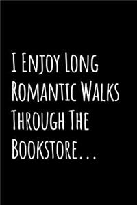 I Enjoy Long Romantic Walks Through the Bookstore