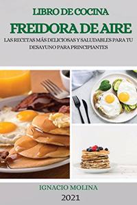 Libro de Cocina Freidora de Aire 2021 (Air Fryer Cookbook 2021 Spanish Version)