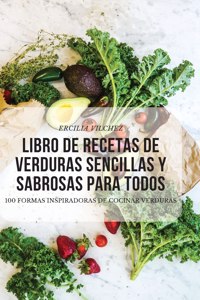 Libro de Recetas de Verduras Sencillas Y Sabrosas Para Todos