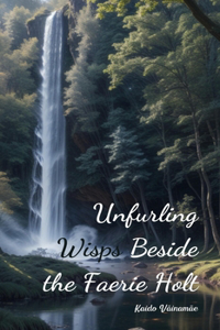Unfurling Wisps Beside the Faerie Holt