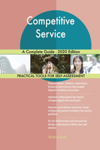 Competitive Service A Complete Guide - 2020 Edition