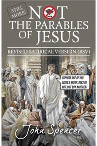 Still More Not the Parables of Jesus