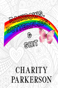 Rainbows, Butterflies, and Sh!t