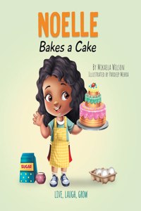 Noelle Bakes a Cake: A Story About a Positive Attitude and Resilience for Kids Ages 2-8