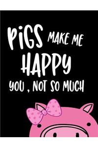 Pigs Make Me Happy You, Not So Much