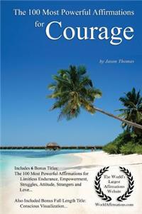 Affirmation the 100 Most Powerful Affirmations for Courage - With 6 Positive Daily Self Affirmation Bonus Books on Limitless Endurance, Empowerment, Struggles, Attitude, Strangers & Love