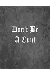 Don't Be A Cunt