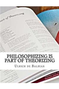 Philosophizing is part of Theorizing