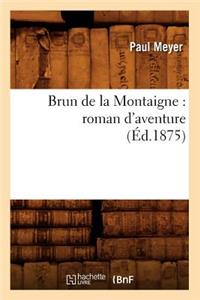 Brun de la Montaigne: Roman d'Aventure (Éd.1875)