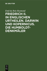 Friedrich II. in Englischen Urtheilen. Darwin Und Kopernicus. Die Humboldt-Denkmäler