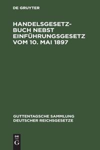 Handelsgesetzbuch Nebst Einführungsgesetz Vom 10. Mai 1897