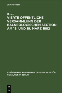 Vierte Öffentliche Versammlung Der Balneologischen Section Am 18. Und 19. März 1882