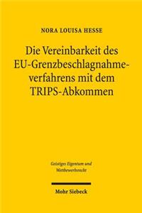 Die Vereinbarkeit des EU-Grenzbeschlagnahmeverfahrens mit dem TRIPS-Abkommen