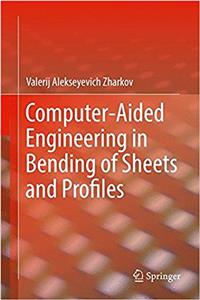 Computer-Aided Engineering in Bending of Sheets and Profiles