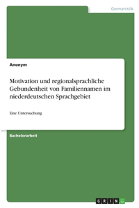 Motivation und regionalsprachliche Gebundenheit von Familiennamen im niederdeutschen Sprachgebiet