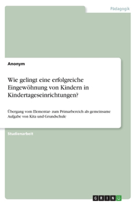 Wie gelingt eine erfolgreiche Eingewöhnung von Kindern in Kindertageseinrichtungen?