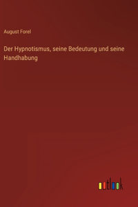 Der Hypnotismus, seine Bedeutung und seine Handhabung