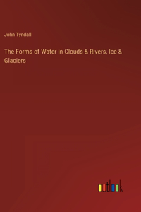 Forms of Water in Clouds & Rivers, Ice & Glaciers