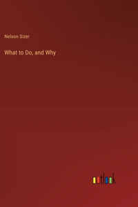 What to Do, and Why