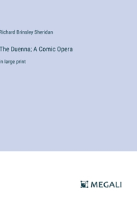 Duenna; A Comic Opera