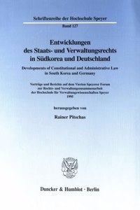 Entwicklungen Des Staats- Und Verwaltungsrechts in Sudkorea Und Deutschland / Developments of Constitutional and Administrative Law in South Korea and Germany
