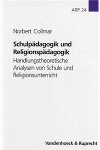 Schulpadagogik Und Religionspadagogik: Handlungstheoretische Analysen Von Schule Und Religionsunterricht