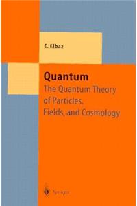 Quantum: The Quantum Theory of Particles, Fields and Cosmology