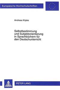 Selbstbestimmung und Subjektorientierung in Sprachbuechern fuer den Deutschunterricht