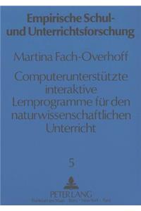 Computerunterstuetzte interaktive Lernprogramme fuer den  naturwissenschaftlichen Unterricht