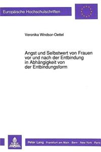 Angst und Selbstwert von Frauen vor und nach der Entbindung in Abhaengigkeit von der Entbindungsform