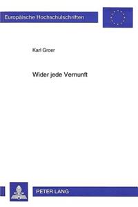 Wider Jede Vernunft