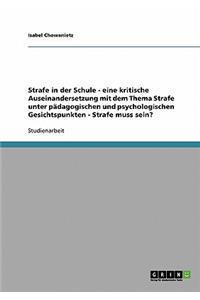 Muss Strafe in der Schule sein? Eine kritische Auseinandersetzung unter pädagogischen und psychologischen Gesichtspunkten