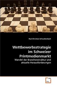 Wettbewerbsstrategie im Schweizer Printmedienmarkt