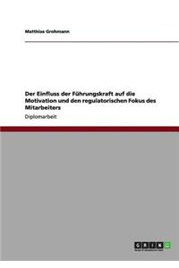 Der Einfluss der Führungskraft auf die Motivation und den regulatorischen Fokus des Mitarbeiters