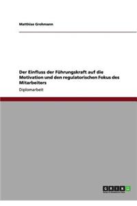 Einfluss der Führungskraft auf die Motivation und den regulatorischen Fokus des Mitarbeiters