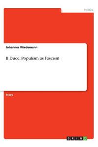 Il Duce. Populism as Fascism