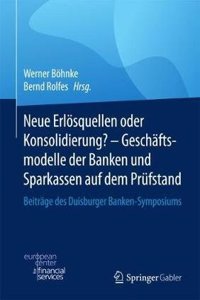 Neue Erlösquellen Oder Konsolidierung? - Geschäftsmodelle Der Banken Und Sparkassen Auf Dem Prüfstand