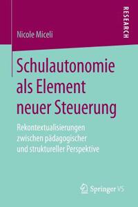 Schulautonomie ALS Element Neuer Steuerung: Rekontextualisierungen Zwischen Pädagogischer Und Struktureller Perspektive